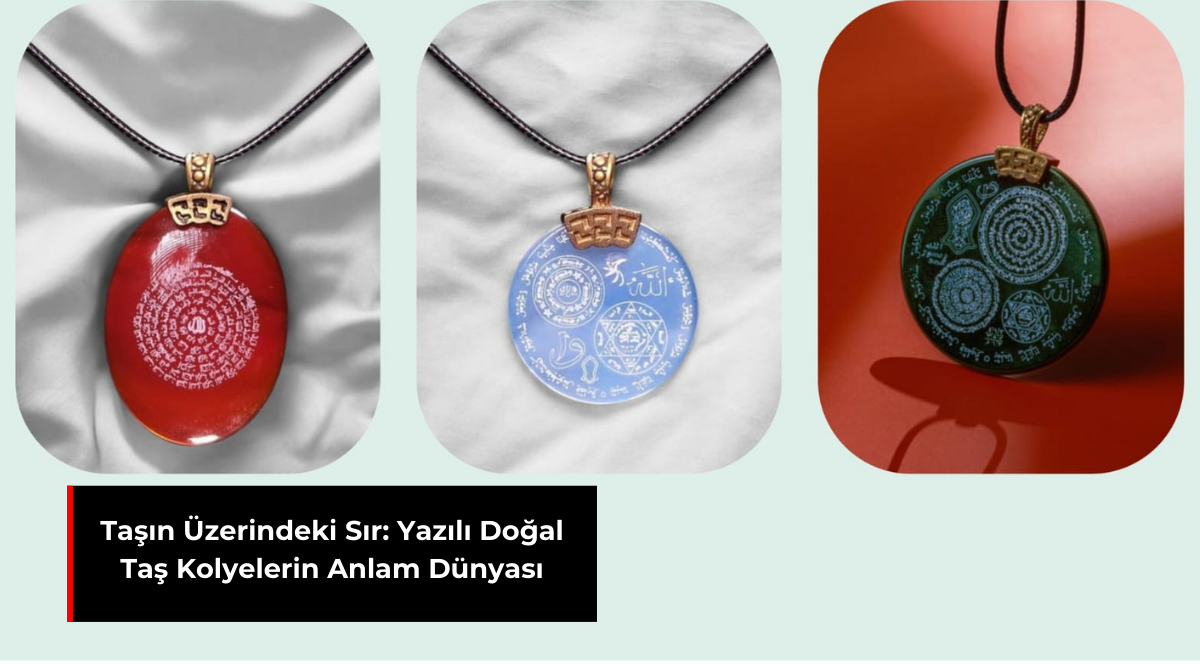 TAŞIN ÜZERİNDEKİ SIR: YAZILI DOĞAL TAŞ KOLYELERİN ANLAM DÜNYASI