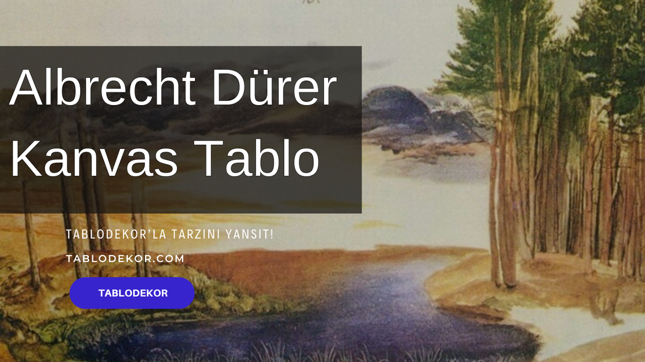 Albrecht Dürer kimdir, Albrecht Dürer hayatı, Albrecht Dürer eserleri, reprodüksiyon yağlı boya tablo, tablodekor, tablodekor.com, kanvas tablo