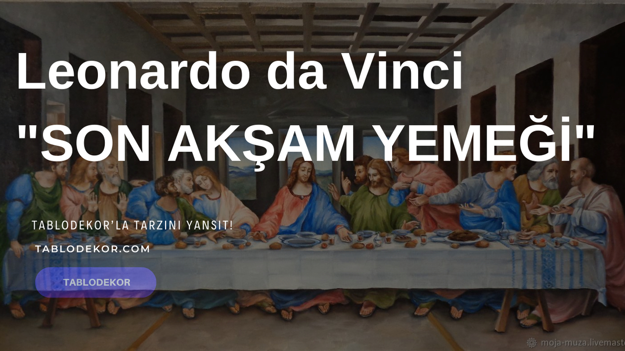 Leonardo da Vinci, son akşam yemeği, rönesans dönemi, kanvas tablo, yağlı boya tablo, toptan tablo, tablodekor.com