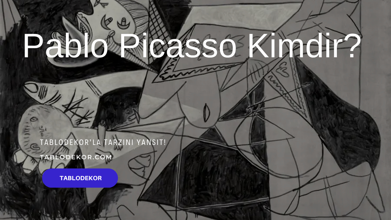 pablo Picasso, pablo Picasso kimdir?, pablo Picasso kübizm, pablo Picasso resimleri, pablo Picasso guernica, kanvas tablo, reprodüksiyon tablo, tablodekor, tablodekor.com