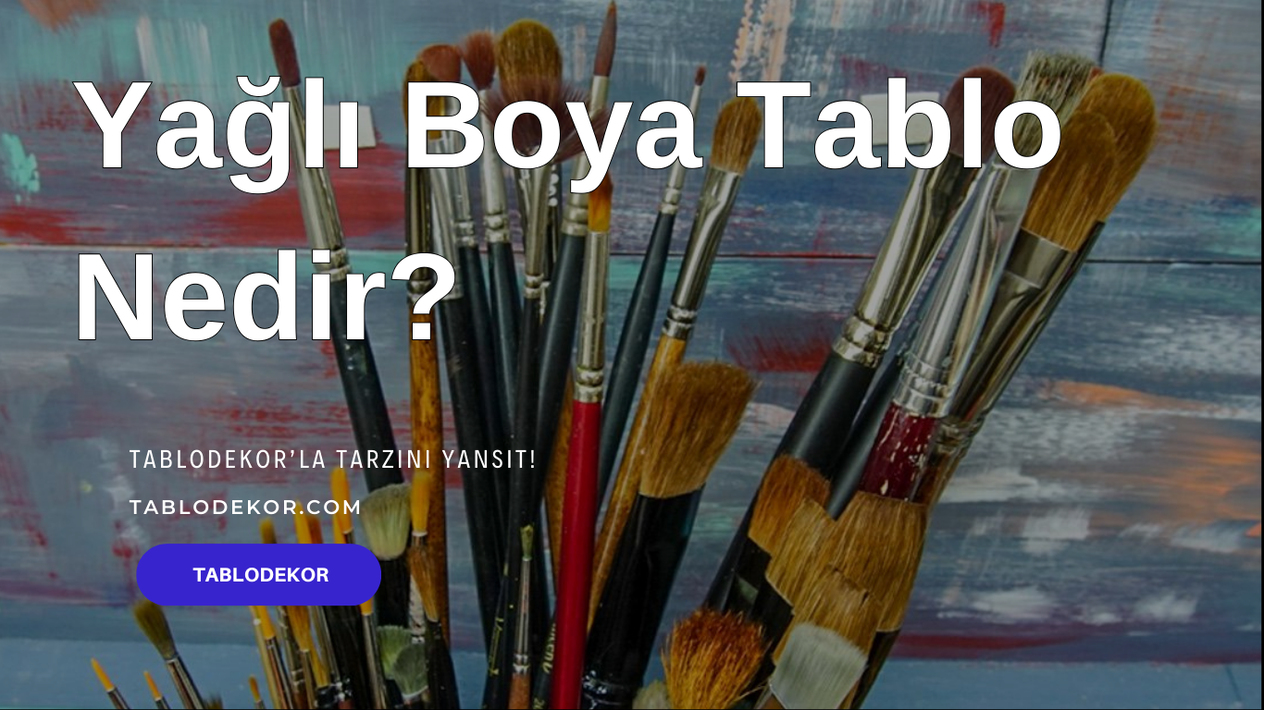 yağlı boya tablo, yağlı boya fiyatları, yağlı boya örnekleri, yağlı boya tablo nasıl yapılır, Yağlı Boya Tablo Nedir?,  tablodekor, tablodekor.com