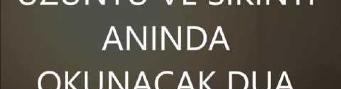 Üzüntü ve Sıkıntı Anında Okunacak Dualar