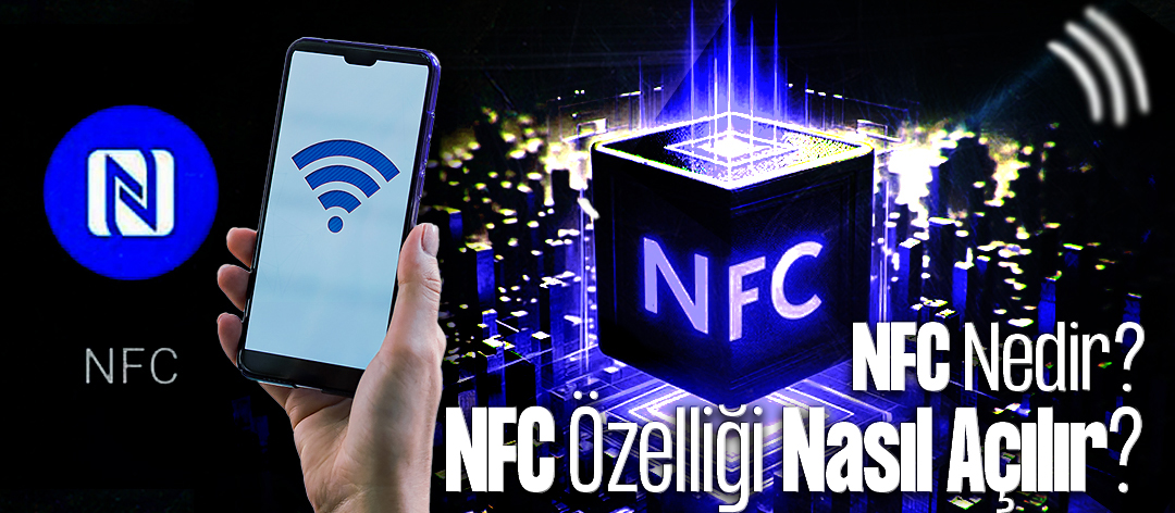 NFC Nedir? NFC Özelliği Nasıl Açılır?