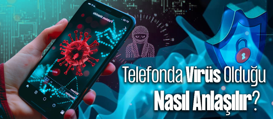 Telefonda Virüs Olduğu Nasıl Anlaşılır?