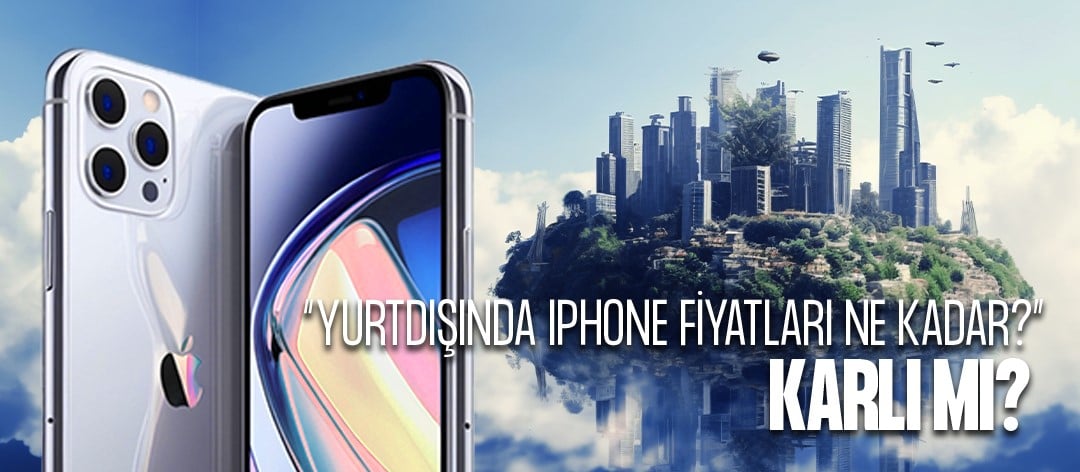 Yurtdışında iPhone Fiyatları