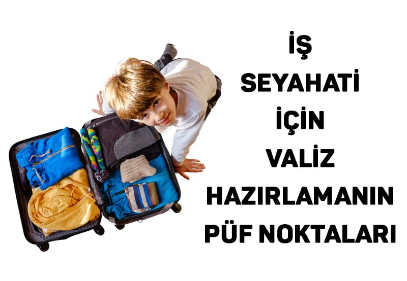 İş Seyahati İçin Valiz Hazırlamanın Püf Noktaları