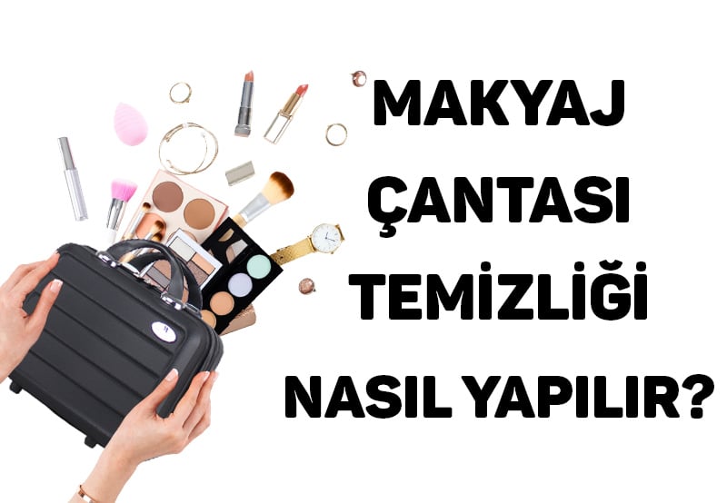 Makyaj Çantası Temizliği Nasıl Yapılır?