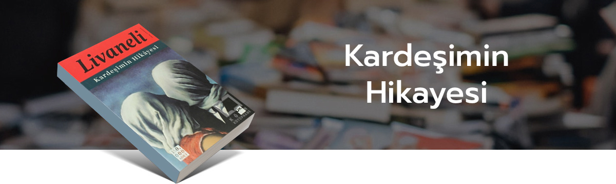 Kardeşimin Hikayesi, kitap, türkçe kitap, Zülfü Livaneli