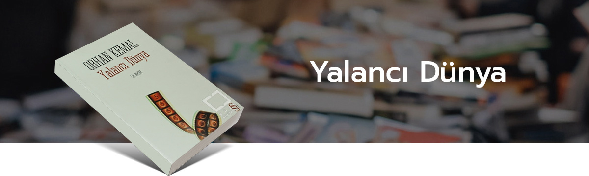 Orhan Kemal, Yalancı Dünya, kitap