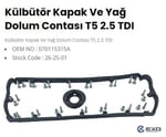 KURBUTOR KAPAK VE YAG DOLUM CONTASI TAKIM TRANSPORTER T5 03> 2.5 TDI 070103469A 070115315A