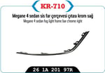 SİS FAR ÇERÇEVESI KAPAĞI ÇITASI KROM SAĞ MEGANE IV SEDAN MODEL