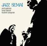 Erol Pekcan / Tuna Ötenel / Kudret Öztoprak - Jazz Semai 