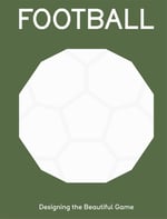 Football: Designing the Beautiful Game – Futbol Grafik Tasarım ve Görsel Kültür Kitabı