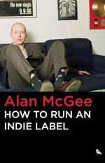 How to Run an Indie Label – Alan McGee Kitap