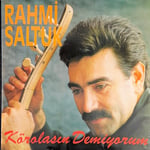 Rahmi Saltuk - Körolasın Demiyorum
