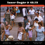 TANER ÖNGÜR & 43,75 - NERDEN GELİP NEREYE GİDİYORUZ, ZAMAN KIRINTILARI