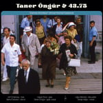 TANER ÖNGÜR & 43,75 - NERDEN GELİP NEREYE GİDİYORUZ, ZAMAN KIRINTILARI