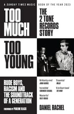 Too Much Too Young: The 2 Tone Records Story: Rude Boys, Racism and the Soundtrack of a Generation Kitap
