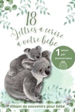 Independently published Album de souvenirs pour bébé: 1 lettre à écrire à chaque anniversaire de ses 1 an à ses 18 ans - Idée cadeau de naissance (French Edition)