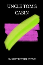 Independently published Uncle Tom’s Cabin by harriet beecher stowe