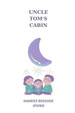 Independently published Uncle Tom’s Cabin by harriet beecher stowe