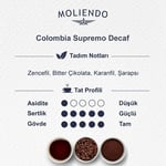Moliendo Finest Coffee Colombia Supremo Decaf (Kafeinsiz) Yöresel Kahve (Çekirdek) 250 g