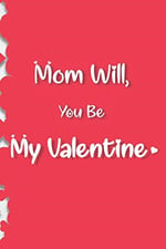 Mom Will,You Be My Valentine: funny mom women day gifts one a day women for moms day,Valentines Day Ideas,women day wishes,women day backpack,mom ... font with heart matte)
