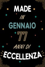 TACCUINO, MADE IN GENNAIO 1946 77 ANNI DI ECCELLENZA: Regali Compleanno Uomo e Donna, 77 Anni di Compleanno Regalo Uomo e Donna 77 Anni, Regalo per lui/lei, Taccuino da 120 pagine