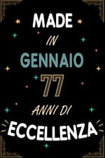 TACCUINO, MADE IN GENNAIO 1946 77 ANNI DI ECCELLENZA: Regali Compleanno Uomo e Donna, 77 Anni di Compleanno Regalo Uomo e Donna 77 Anni, Regalo per lui/lei, Taccuino da 120 pagine