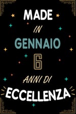 TACCUINO, MADE IN GENNAIO 2017 6 ANNI DI ECCELLENZA: Regali Compleanno Uomo e Donna, 6 Anni di Compleanno Regalo Uomo e Donna 6 Anni, Regalo per lui/lei, Taccuino da 120 pagine