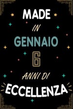 TACCUINO, MADE IN GENNAIO 2017 6 ANNI DI ECCELLENZA: Regali Compleanno Uomo e Donna, 6 Anni di Compleanno Regalo Uomo e Donna 6 Anni, Regalo per lui/lei, Taccuino da 120 pagine
