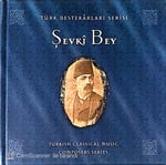 Türk Bestekârları Serisi: Şevkî Bey – Turkish Classical Music Composers Series CD