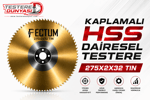FECTUM KAPLAMALI HSS DAİRE TESTERE 275x2x32 TİN