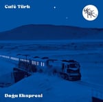 Cafe Türk - Doğu Ekspresi - Plak