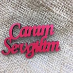 Canım Sevgilim  Ahşap Yazı