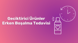 geciktirici ürünler