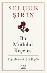 Selçuk ŞirinDeneme KitaplarıBir Mutluluk Reçetesi - Çağı Anlamak İçin Yazılar