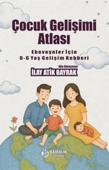 İlay Atık BayrakÇocuk Gelisim KitaplariÇocuk Gelişimi Atlası - Ebeveynler İçin 0 - 6 Yaş Gelişim Rehberi