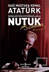 Mustafa Kemal AtatürkMustafa Kemal AtatürkGençler İçin Fotoğraflarla Nutuk