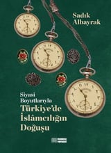 Sadık AlbayrakOsmanli TarihiSiyasi Boyutlarıyla Türkiye'de İslamcılığın Doğuşu