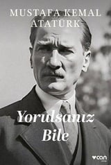Mustafa Kemal AtatürkMustafa Kemal Atatürk KitaplarıYorulsanız Bile