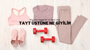 Tayt Üstüne Ne Giyilir