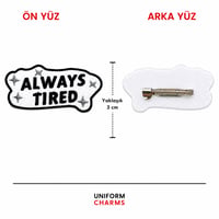 Uniform Charms™ Always Tired Broş Charm