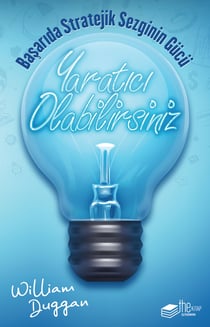 Yaratıcı Olabilirsiniz: Başarıda Stratejik Sezginin Gücü