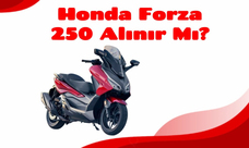 Honda Forza 250 Alınır Mı​?