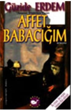 Affet Babacığım Güzide Erdem Beyaz Balina Yayınları