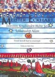 Ben; Tanrının, Kendisinden Hiçbir Şeyi Saklamadığı Adam Meister Eckhart Klan Yayıncılık