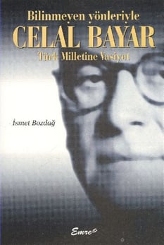 Bilinmeyen Yönleriyle Celal Bayar İsmet Bozdağ  Emre Yayınları