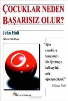 Çocuklar Neden Başarısız Olur? John Holt Beyaz yayınları