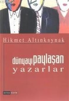 Dünyayı paylaşan yazarlar Hikmet Altınkaynak  Gendaş Yayınları